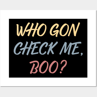 Who Gon Check Me Boo ? Posters and Art